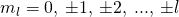 {m}_{l}=0,\:\pm 1,\:\pm 2,\:...,\:\pm l