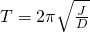 T=2\pi \sqrt{\frac{J}{D}}