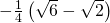 \tiny -\frac{1}{4}\left(\sqrt{6}-\sqrt{2} \right)