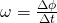 \omega =\frac{\Delta \phi }{\Delta t}