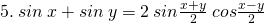 \tiny 5.\: sin\: x+sin\: y=2\: sin\frac{x+y}{2}\: cos\frac{x-y}{2}