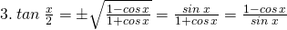 \tiny 3.\: tan\: \frac{x}{2}=\pm \sqrt{\frac{1-cos\: x}{1+cos\: x}}=\frac{sin\: x}{1+cos\: x}=\frac{1-cos\: x}{sin\:x}