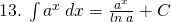 13.\:\int {a}^{x}\: dx= \frac{{a}^{x}}{ln\: a}+C