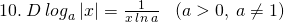 10.\: D\: {log}_{a}\left|x \right|=\frac{1}{x\:ln\:a}\: \: \:\left(a>0,\:a\neq 1 \right)