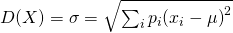 D(X)=\sigma =\sqrt{\sum_{i}^{}{p}_{i}{\left({x}_{i}-\mu  \right)}^{2}}