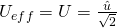 {U}_{eff}=U=\frac{\hat{u}}{\sqrt{2}}