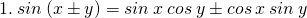 \tiny 1.\: sin\: (x\pm y)=sin\: x\: cos\: y\pm cos\: x\:sin\: y