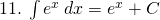 11.\:\int {e}^{x}\: dx= {e}^{x}+C