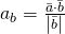 \tiny {a}_{b}=\frac{\bar{a}\cdot \bar{b}}{\left|\bar{b} \right|}