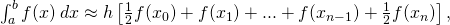 \int_{a}^{b}f(x)\:dx\approx h\left[\frac{1}{2}f({x}_{0})+f({x}_{1})+...+f({x}_{n-1})+\frac{1}{2}f({x}_{n}) \right],