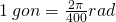 \tiny 1\:gon=\frac{2\pi }{400}rad