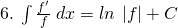 6.\: \int \frac{f'}{f}\:dx=ln\:\left|f \right|+C