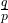 \frac{q}{p}