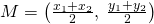 M=\left(\frac{{x}_{1}+{x}_{2}}{2},\: \frac{{y}_{1}+{y}_{2}}{2} \right)