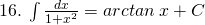 16.\: \int \frac{dx}{1+{x}^{2}}=arctan\:x+C