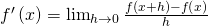 f'\left(x \right)=\lim_{h\rightarrow 0}\frac{f\left(x+h \right)-f\left(x \right)}{h}