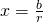 x=\frac{b}{r}