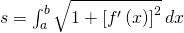 s=\int_{a}^{b}\sqrt{1+{\left[f'\left(x \right) \right]}^{2}}\:dx