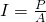 I=\frac{P}{A}