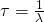 \tau =\frac{1}{\lambda }