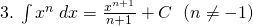 3.\: \int {x}^{n}\:dx =\frac{{x}^{n+1}}{n+1} +C\: \: \left(n\neq -1 \right)