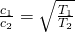 \frac{{c}_{1}}{{c}_{2}}=\sqrt{\frac{{T}_{1}}{{T}_{2}}}