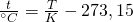 \frac{t}{^{\circ} C}=\frac{T}{K}-273,15