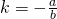 \tiny k=-\frac{a}{b}