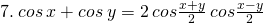 \tiny 7.\: cos\: x+cos\: y=2\: cos\frac{x+y}{2}\: cos\frac{x-y}{2}