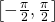 \tiny \left[-\frac{\pi }{2},\frac{\pi }{2}\right]