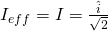 {I}_{eff}=I=\frac{\hat{i}}{\sqrt{2}}