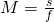 M=\frac{s}{f}